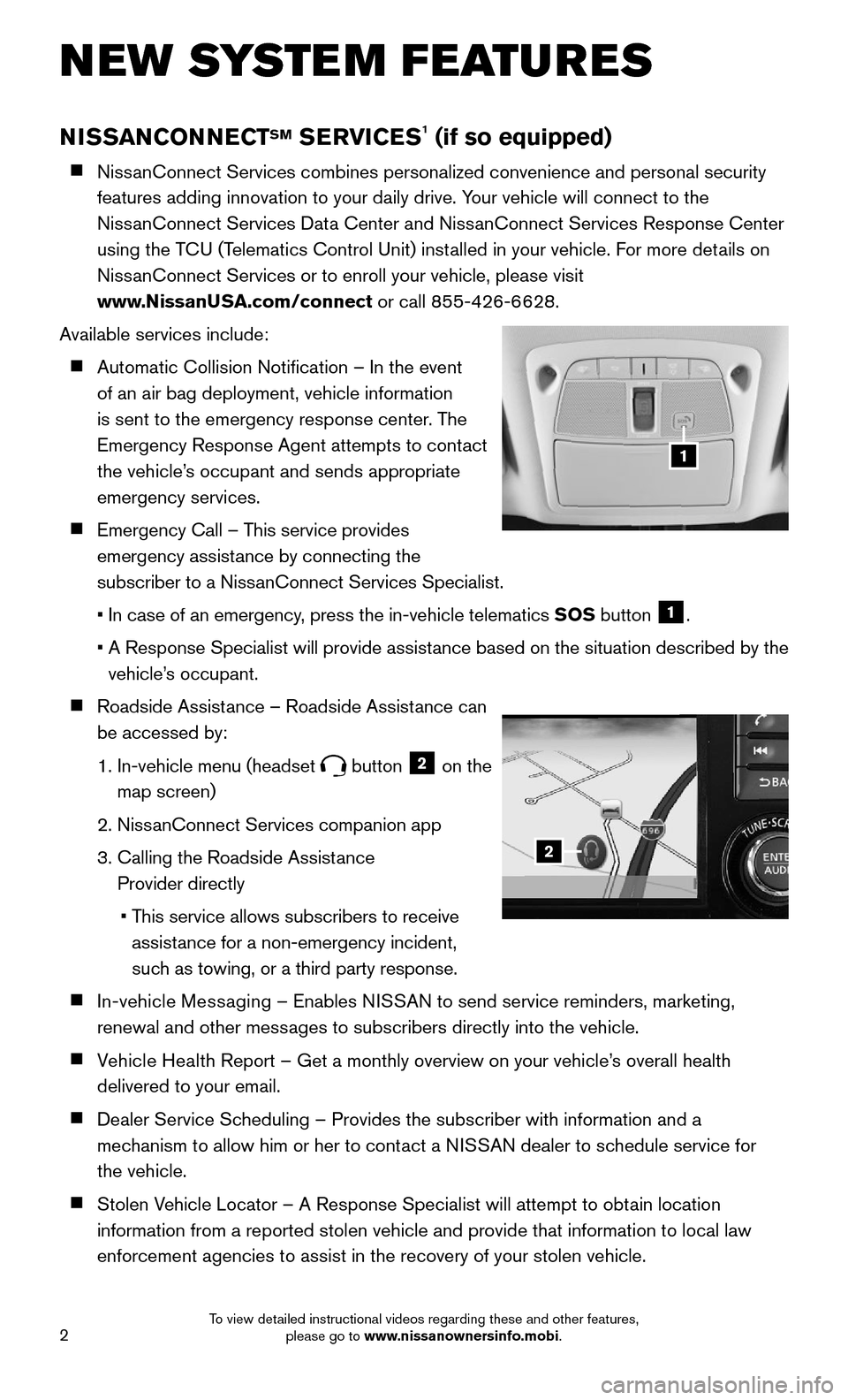 NISSAN ROGUE 2016 2.G Quick Reference Guide 2
NISSANCONNECTSM SERVICES1 (if so equipped)
NissanConnect Services combines personalized convenience and personal securi\
ty
features adding innovation to your daily drive. Your vehicle will conn NISSAN ROGUE 2016 2.G Quick Reference Guide 2
NISSANCONNECTSM SERVICES1 (if so equipped)
NissanConnect Services combines personalized convenience and personal securi\
ty
features adding innovation to your daily drive. Your vehicle will conn