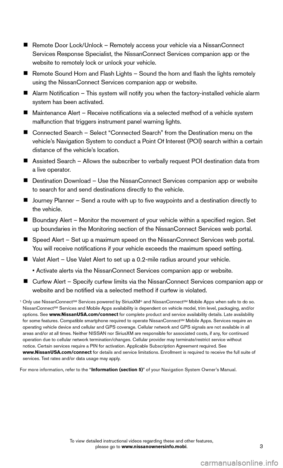 NISSAN ROGUE 2016 2.G Quick Reference Guide 3
Remote Door Lock/Unlock – Remotely access your vehicle via a NissanConnect
Services Response Specialist, the NissanConnect Services companion app or the
website to remotely lock or unlock you NISSAN ROGUE 2016 2.G Quick Reference Guide 3
Remote Door Lock/Unlock – Remotely access your vehicle via a NissanConnect
Services Response Specialist, the NissanConnect Services companion app or the
website to remotely lock or unlock you
