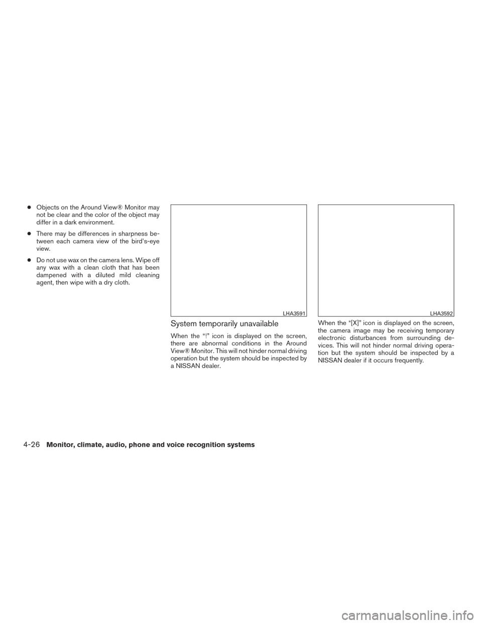 NISSAN TITAN 2016 2.G Owners Manual ●Objects on the Around View® Monitor may
not be clear and the color of the object may
differ in a dark environment.
● There may be differences in sharpness be-
tween each camera view of the bird