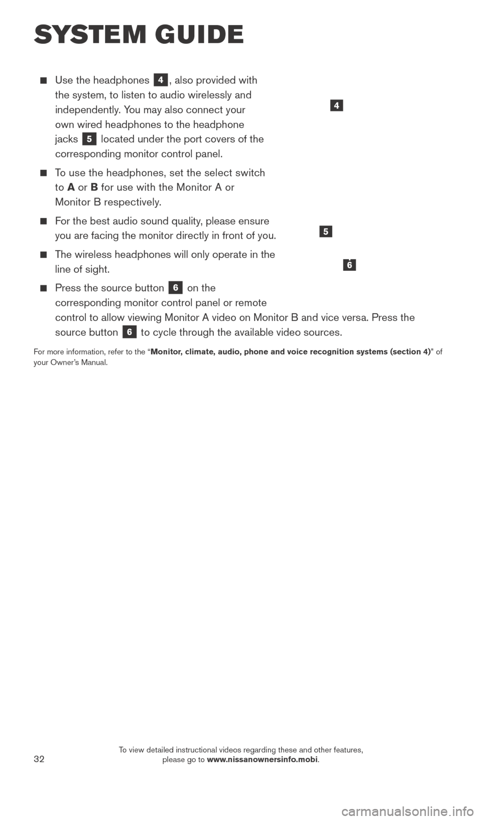 NISSAN TITAN 2016 2.G Quick Reference Guide 32
Use the headphones 4, also provided with
the system, to listen to audio wirelessly and
independently. You may also connect your
own wired headphones to the headphone
jacks
5 located under NISSAN TITAN 2016 2.G Quick Reference Guide 32
Use the headphones 4, also provided with
the system, to listen to audio wirelessly and
independently. You may also connect your
own wired headphones to the headphone
jacks
5 located under