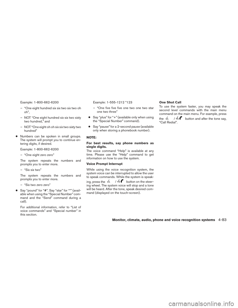 NISSAN VERSA NOTE 2016 2.G Owners Manual Example: 1-800-662-6200
– “One eight hundred six six two six two ohoh”,
– NOT “One eight hundred six six two sixty two hundred,” and
– NOT “One eight oh oh six six two sixty two hundre NISSAN VERSA NOTE 2016 2.G Owners Manual Example: 1-800-662-6200
– “One eight hundred six six two six two ohoh”,
– NOT “One eight hundred six six two sixty two hundred,” and
– NOT “One eight oh oh six six two sixty two hundre