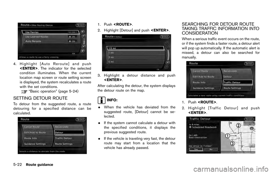 NISSAN ARMADA 2017 2.G 08IT Navigation Manual 4. Highlight [Auto Reroute] and push<ENTER>. The indicator for the selected
condition illuminates. When the current
location map screen or route setting screen
is displayed, the system recalculates a 