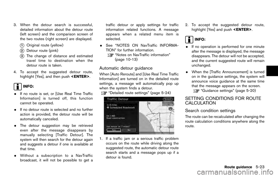 NISSAN ARMADA 2017 2.G 08IT Navigation Manual 3. When the detour search is successful,detailed information about the detour route
(left screen) and the comparison screen of
the two routes (right screen) are displayed.
*1Original route (yellow)
*2 NISSAN ARMADA 2017 2.G 08IT Navigation Manual 3. When the detour search is successful,detailed information about the detour route
(left screen) and the comparison screen of
the two routes (right screen) are displayed.
*1Original route (yellow)
*2