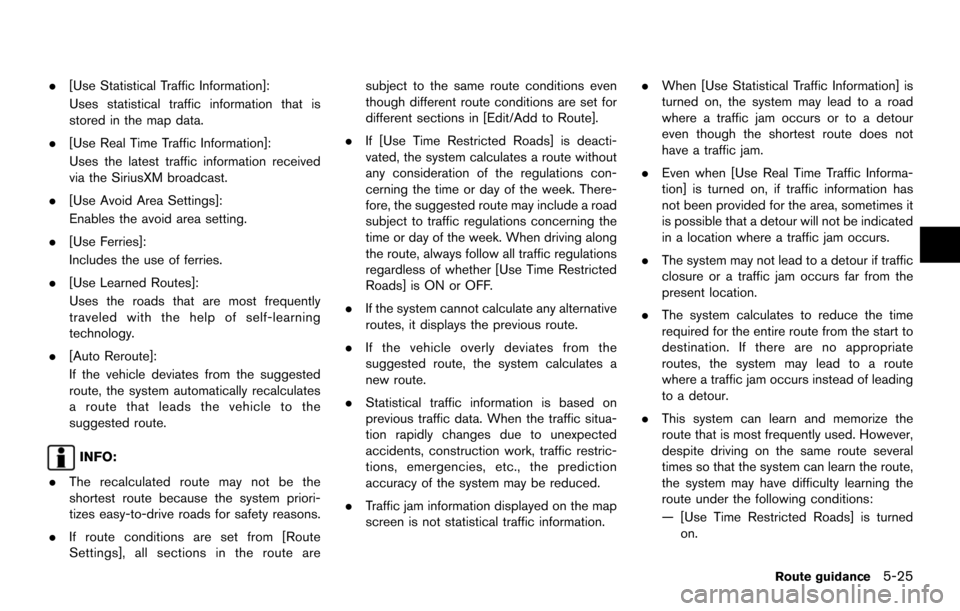 NISSAN ARMADA 2017 2.G 08IT Navigation Manual .[Use Statistical Traffic Information]:
Uses statistical traffic information that is
stored in the map data.
. [Use Real Time Traffic Information]:
Uses the latest traffic information received
via the
