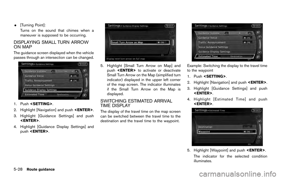 NISSAN ARMADA 2017 2.G 08IT Navigation Manual .[Turning Point]:
Turns on the sound that chimes when a
maneuver is supposed to be occurring.
DISPLAYING SMALL TURN ARROW
ON MAP
The guidance screen displayed when the vehicle
passes through an inters
