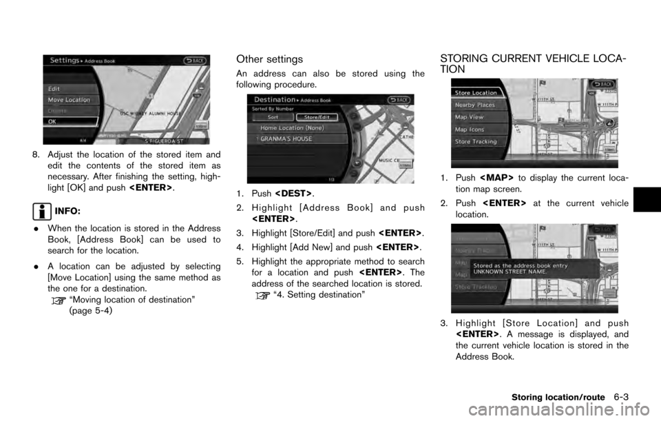 NISSAN ARMADA 2017 2.G 08IT Navigation Manual 8. Adjust the location of the stored item andedit the contents of the stored item as
necessary. After finishing the setting, high-
light [OK] and push <ENTER>.
INFO:
. When the location is stored in t