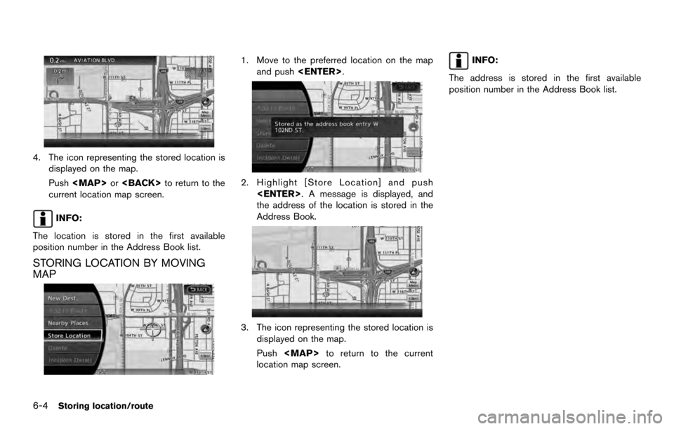 NISSAN ARMADA 2017 2.G 08IT Navigation Manual 4. The icon representing the stored location isdisplayed on the map.
Push <MAP> or<BACK> to return to the
current location map screen.
INFO:
The location is stored in the first available
position numb
