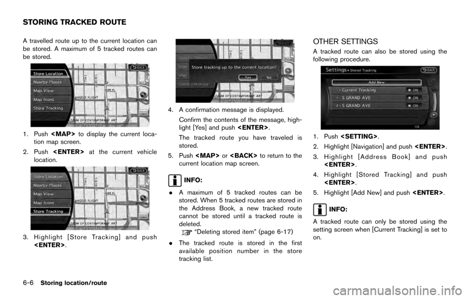 NISSAN ARMADA 2017 2.G 08IT Navigation Manual A travelled route up to the current location can
be stored. A maximum of 5 tracked routes can
be stored.
1. Push<MAP>to display the current loca-
tion map screen.
2. Push <ENTER> at the current vehicl NISSAN ARMADA 2017 2.G 08IT Navigation Manual A travelled route up to the current location can
be stored. A maximum of 5 tracked routes can
be stored.
1. Push<MAP>to display the current loca-
tion map screen.
2. Push <ENTER> at the current vehicl