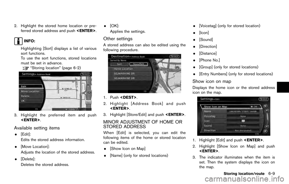 NISSAN ARMADA 2017 2.G 08IT Navigation Manual 2. Highlight the stored home location or pre-ferred stored address and push <ENTER>.
INFO:
Highlighting [Sort] displays a list of various
sort functions.
To use the sort functions, stored locations
mu