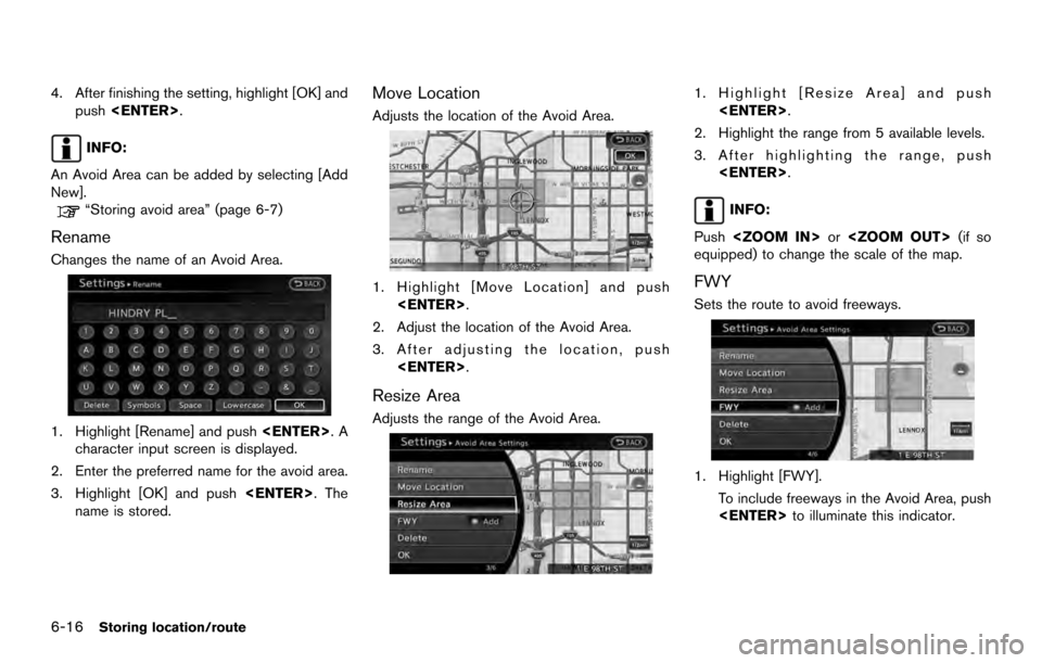NISSAN ARMADA 2017 2.G 08IT Navigation Manual 4. After finishing the setting, highlight [OK] andpush <ENTER>.
INFO:
An Avoid Area can be added by selecting [Add
New].
“Storing avoid area” (page 6-7)
Rename
Changes the name of an Avoid Area.
1