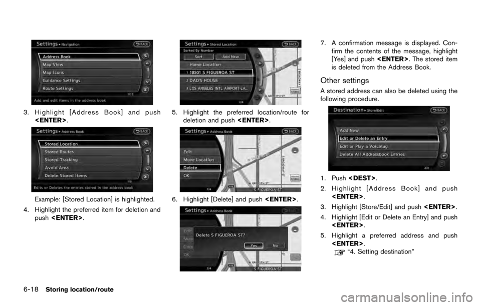 NISSAN ARMADA 2017 2.G 08IT Navigation Manual 3. Highlight [Address Book] and push<ENTER>.
Example: [Stored Location] is highlighted.
4. Highlight the preferred item for deletion and push <ENTER>.
5. Highlight the preferred location/route for
del