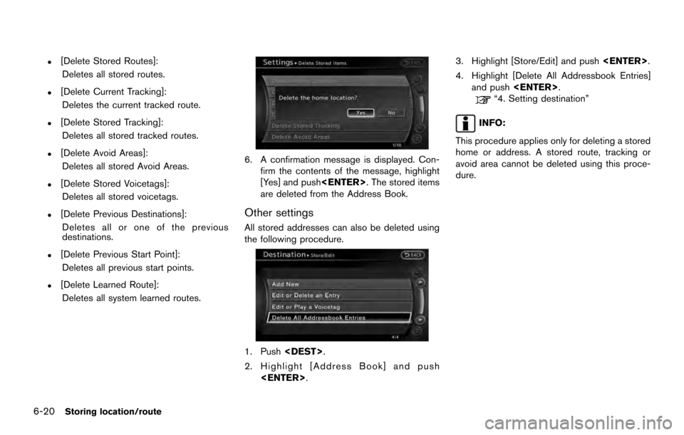 NISSAN ARMADA 2017 2.G 08IT Navigation Manual .[Delete Stored Routes]:Deletes all stored routes.
.[Delete Current Tracking]:Deletes the current tracked route.
.[Delete Stored Tracking]:Deletes all stored tracked routes.
.[Delete Avoid Areas]:Dele