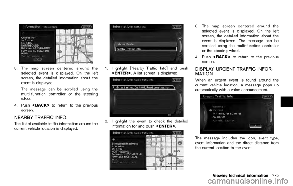 NISSAN ARMADA 2017 2.G 08IT Navigation Manual 3. The map screen centered around theselected event is displayed. On the left
screen, the detailed information about the
event is displayed.
The message can be scrolled using the
multi-function contro NISSAN ARMADA 2017 2.G 08IT Navigation Manual 3. The map screen centered around theselected event is displayed. On the left
screen, the detailed information about the
event is displayed.
The message can be scrolled using the
multi-function contro
