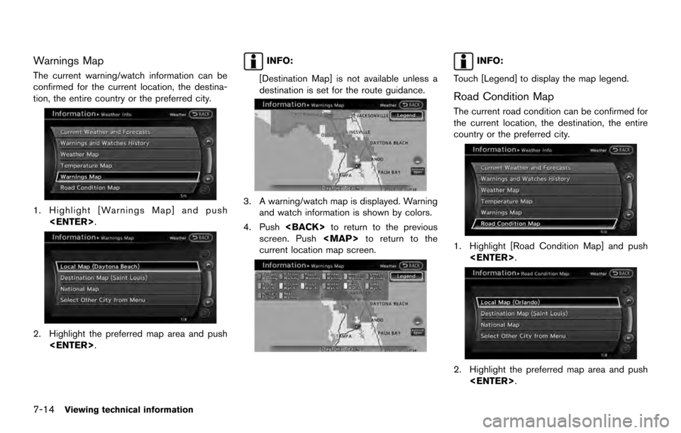 NISSAN ARMADA 2017 2.G 08IT Navigation Manual Warnings Map
The current warning/watch information can be
confirmed for the current location, the destina-
tion, the entire country or the preferred city.
1. Highlight [Warnings Map] and push<ENTER>.
