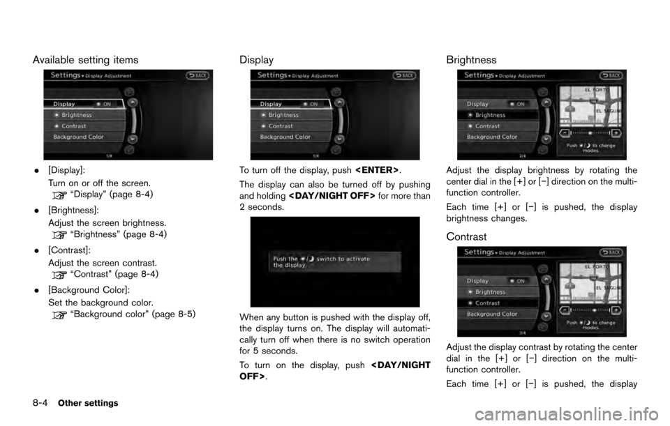 NISSAN ARMADA 2017 2.G 08IT Navigation Manual Available setting items
.[Display]:
Turn on or off the screen.
“Display” (page 8-4)
. [Brightness]:
Adjust the screen brightness.
“Brightness” (page 8-4)
. [Contrast]:
Adjust the screen contra