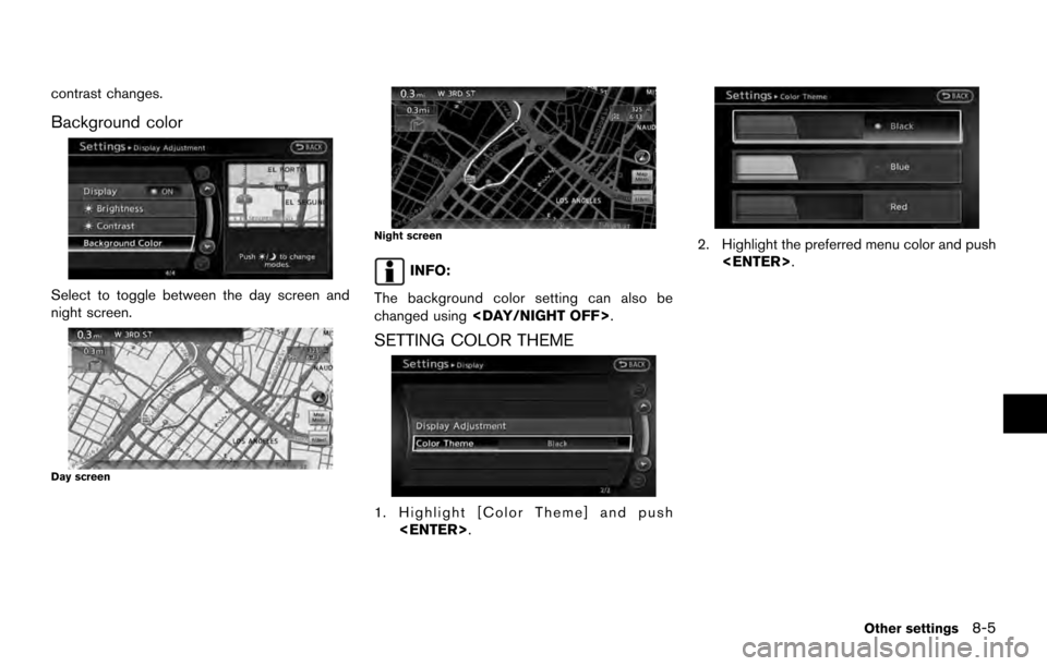 NISSAN ARMADA 2017 2.G 08IT Navigation Manual contrast changes.
Background color
Select to toggle between the day screen and
night screen.
Day screen
Night screen
INFO:
The background color setting can also be
changed using <DAY/NIGHT OFF>.
SETTI