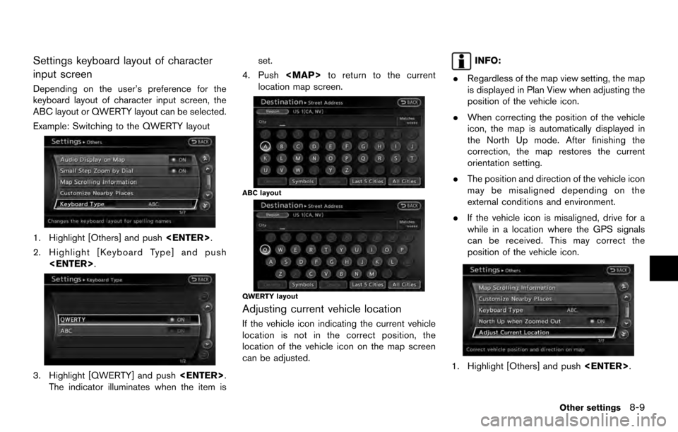 NISSAN ARMADA 2017 2.G 08IT Navigation Manual Settings keyboard layout of character
input screen
Depending on the user’s preference for the
keyboard layout of character input screen, the
ABC layout or QWERTY layout can be selected.
Example: Swi NISSAN ARMADA 2017 2.G 08IT Navigation Manual Settings keyboard layout of character
input screen
Depending on the user’s preference for the
keyboard layout of character input screen, the
ABC layout or QWERTY layout can be selected.
Example: Swi