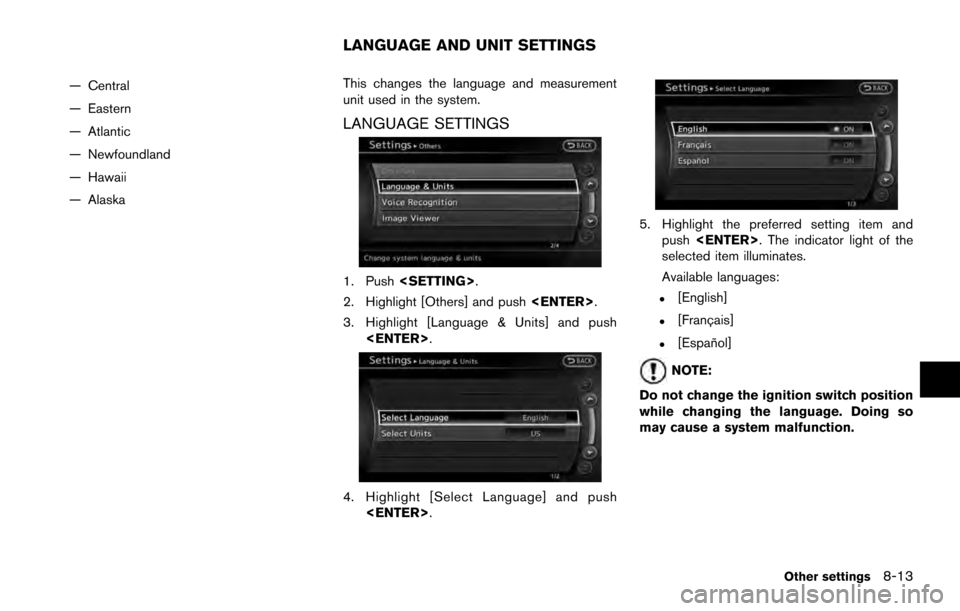 NISSAN ARMADA 2017 2.G 08IT Navigation Manual — Central
— Eastern
— Atlantic
— Newfoundland
— Hawaii
— AlaskaThis changes the language and measurement
unit used in the system.
LANGUAGE SETTINGS
1. Push
<SETTING>.
2. Highlight [Others]