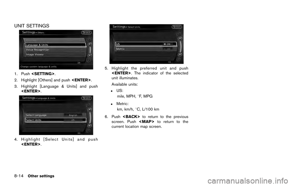 NISSAN ARMADA 2017 2.G 08IT Navigation Manual UNIT SETTINGS
1. Push<SETTING>.
2. Highlight [Others] and push <ENTER>.
3. Highlight [Language & Units] and push <ENTER>.
4. Highlight [Select Units] and push
<ENTER>.
5. Highlight the preferred unit 