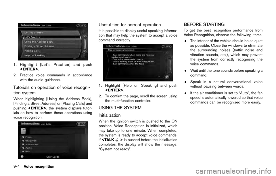 NISSAN 370Z ROADSTER 2017 Z34 08IT Navigation Manual 1. Highlight [Let’s Practice] and push<ENTER>.
2. Practice voice commands in accordance with the audio guidance.
Tutorials on operation of voice recogni-
tion system
When highlighting [Using the Add