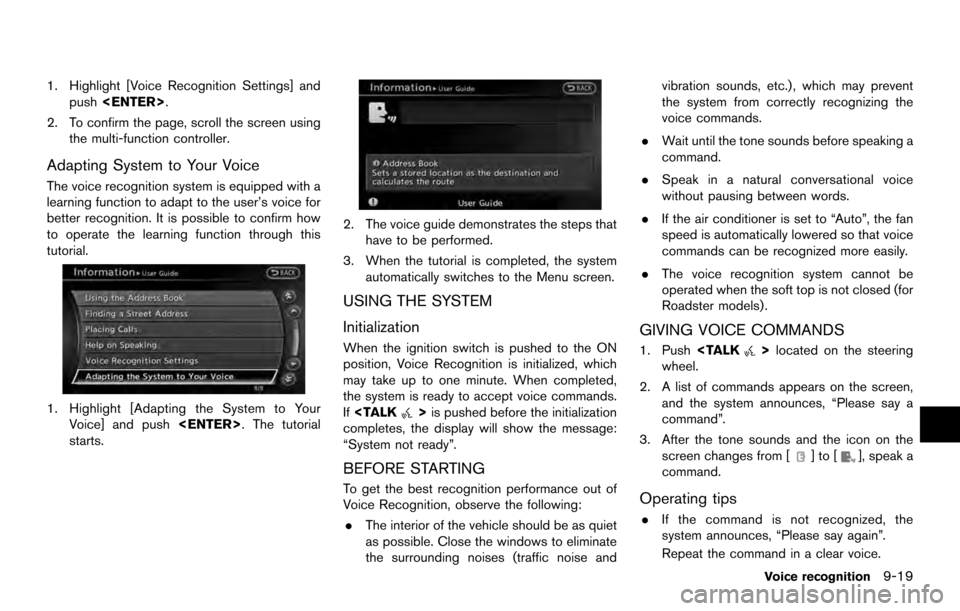 NISSAN 370Z ROADSTER 2017 Z34 08IT Navigation Manual 1. Highlight [Voice Recognition Settings] andpush <ENTER>.
2. To confirm the page, scroll the screen using the multi-function controller.
Adapting System to Your Voice
The voice recognition system is 