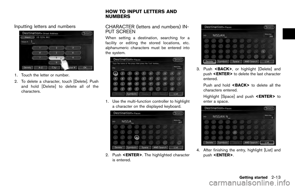 NISSAN ARMADA 2017 2.G 08IT Navigation Manual Inputting letters and numbers
1. Touch the letter or number.
2. To delete a character, touch [Delete]. Pushand hold [Delete] to delete all of the
characters.
CHARACTER (letters and numbers) IN-
PUT SC