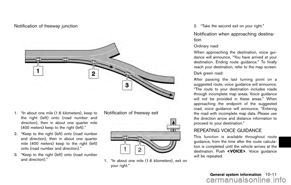 NISSAN ARMADA 2017 2.G 08IT Navigation Manual Notification of freeway junction
1. “In about one mile (1.6 kilometers) , keep tothe right (left) onto (road number and
direction) , then in about one quarter mile
(400 meters) keep to the right (le NISSAN ARMADA 2017 2.G 08IT Navigation Manual Notification of freeway junction
1. “In about one mile (1.6 kilometers) , keep tothe right (left) onto (road number and
direction) , then in about one quarter mile
(400 meters) keep to the right (le