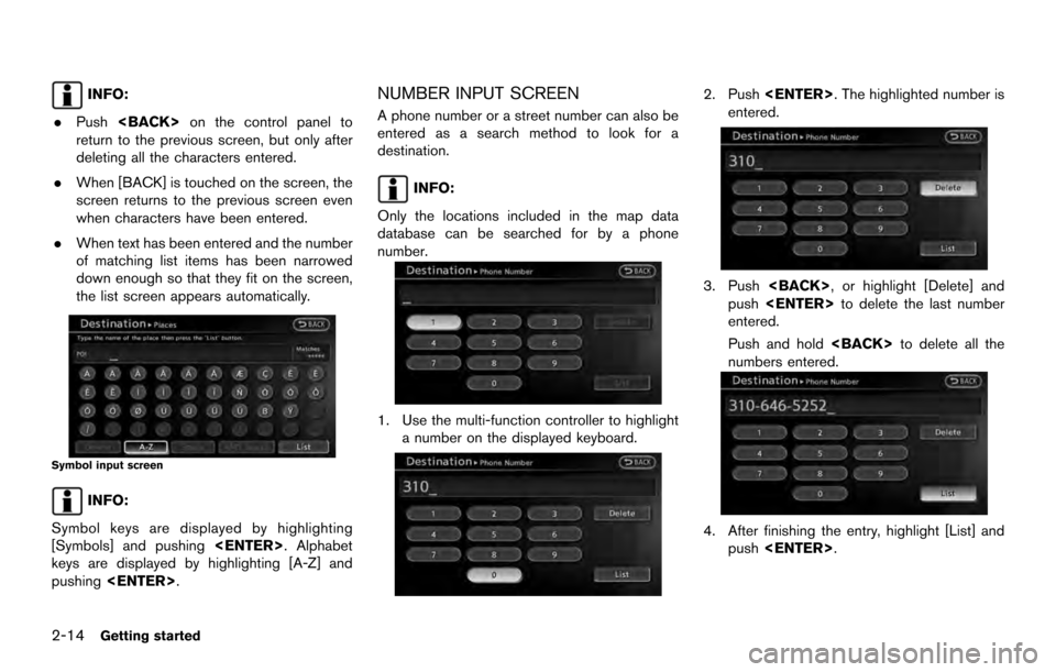 NISSAN ARMADA 2017 2.G 08IT Navigation Manual INFO:
. Push <BACK> on the control panel to
return to the previous screen, but only after
deleting all the characters entered.
. When [BACK] is touched on the screen, the
screen returns to the previou