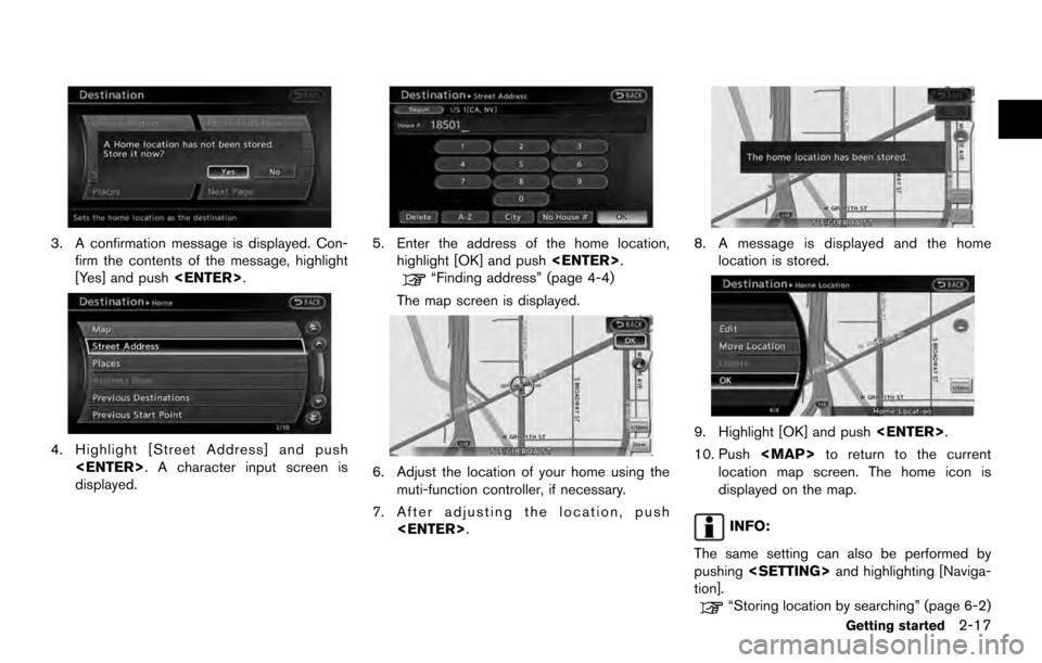 NISSAN ARMADA 2017 2.G 08IT Navigation Manual 3. A confirmation message is displayed. Con-firm the contents of the message, highlight
[Yes] and push <ENTER>.
4. Highlight [Street Address] and push
<ENTER>. A character input screen is
displayed.
5