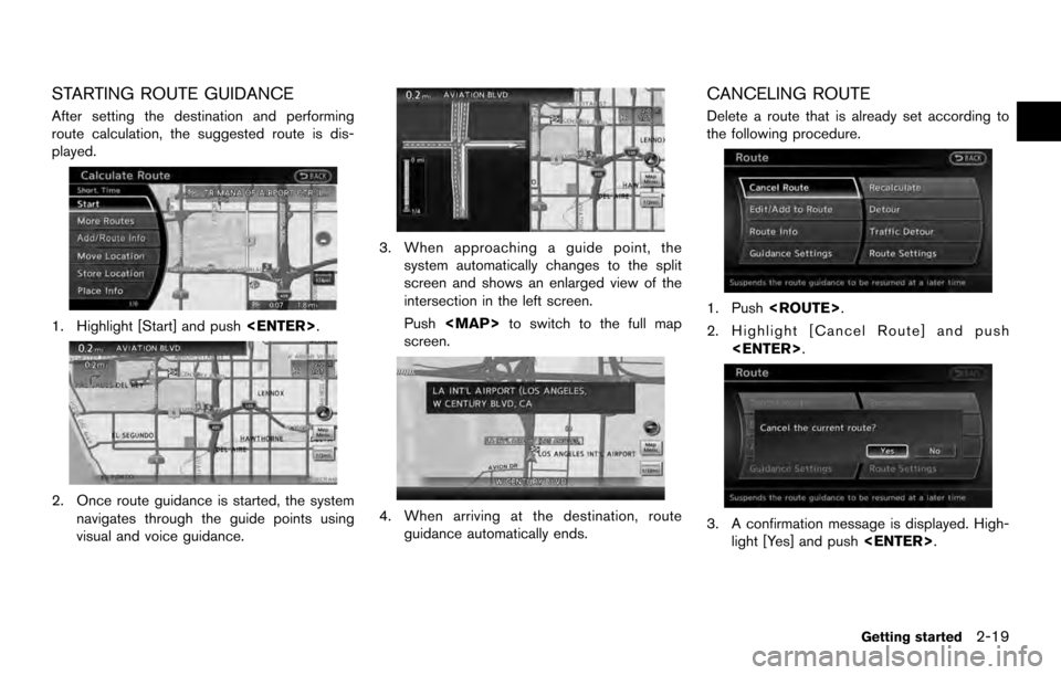 NISSAN ARMADA 2017 2.G 08IT Navigation Manual STARTING ROUTE GUIDANCE
After setting the destination and performing
route calculation, the suggested route is dis-
played.
1. Highlight [Start] and push<ENTER>.
2. Once route guidance is started, the