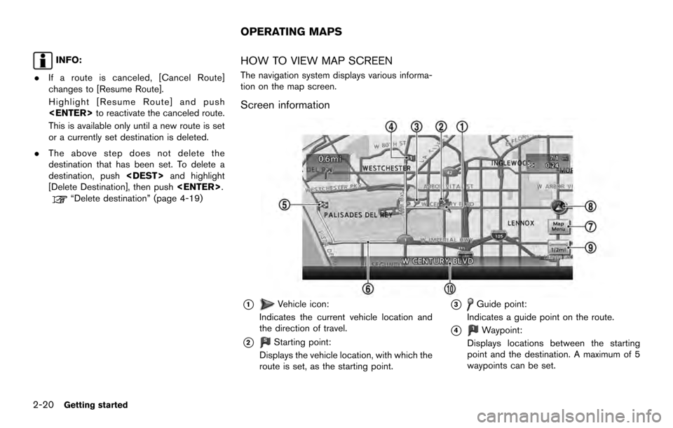 NISSAN ARMADA 2017 2.G 08IT Navigation Manual INFO:
. If a route is canceled, [Cancel Route]
changes to [Resume Route].
Highlight [Resume Route] and push
<ENTER> to reactivate the canceled route.
This is available only until a new route is set
or