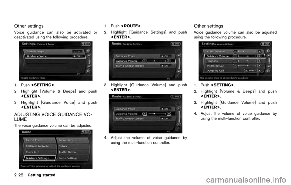 NISSAN ARMADA 2017 2.G 08IT Navigation Manual Other settings
Voice guidance can also be activated or
deactivated using the following procedure.
1. Push<SETTING>.
2. Highlight [Volume & Beeps] and push <ENTER>.
3. Highlight [Guidance Voice] and pu