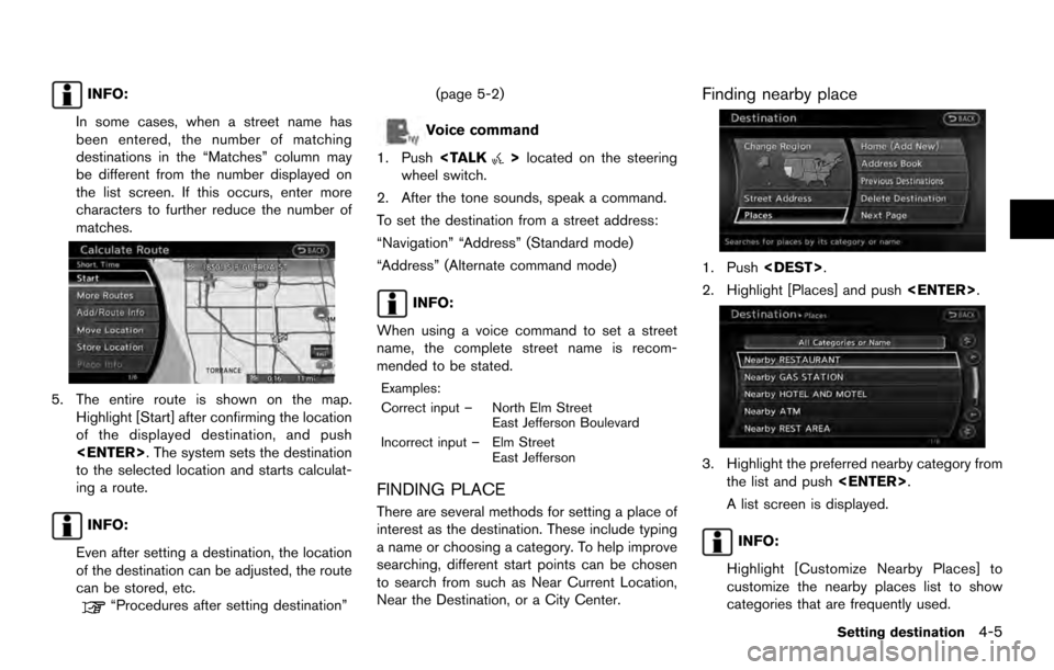 NISSAN ARMADA 2017 2.G 08IT Navigation Manual INFO:
In some cases, when a street name has
been entered, the number of matching
destinations in the “Matches” column may
be different from the number displayed on
the list screen. If this occurs, NISSAN ARMADA 2017 2.G 08IT Navigation Manual INFO:
In some cases, when a street name has
been entered, the number of matching
destinations in the “Matches” column may
be different from the number displayed on
the list screen. If this occurs,