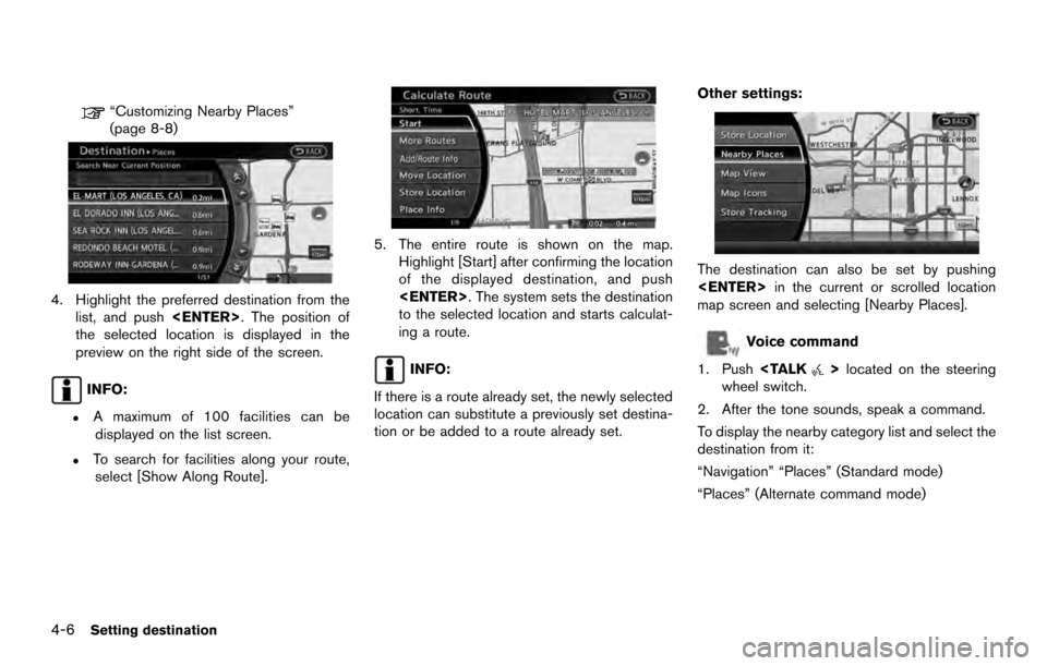 NISSAN ARMADA 2017 2.G 08IT Navigation Manual “Customizing Nearby Places”
(page 8-8)
4. Highlight the preferred destination from thelist, and push <ENTER>. The position of
the selected location is displayed in the
preview on the right side of NISSAN ARMADA 2017 2.G 08IT Navigation Manual “Customizing Nearby Places”
(page 8-8)
4. Highlight the preferred destination from thelist, and push <ENTER>. The position of
the selected location is displayed in the
preview on the right side of