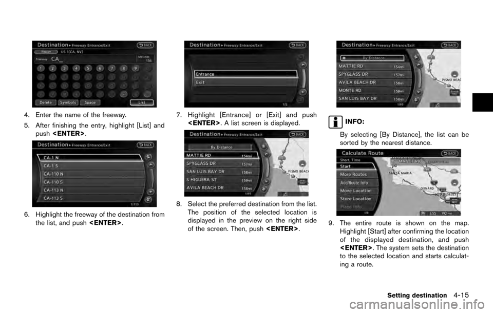 NISSAN ARMADA 2017 2.G 08IT Navigation Manual 4. Enter the name of the freeway.
5. After finishing the entry, highlight [List] andpush <ENTER>.
6. Highlight the freeway of the destination from
the list, and push <ENTER>.
7. Highlight [Entrance] o