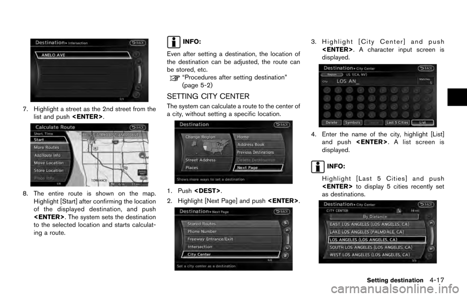 NISSAN ARMADA 2017 2.G 08IT Navigation Manual 7. Highlight a street as the 2nd street from thelist and push <ENTER>.
8. The entire route is shown on the map.
Highlight [Start] after confirming the location
of the displayed destination, and push
<