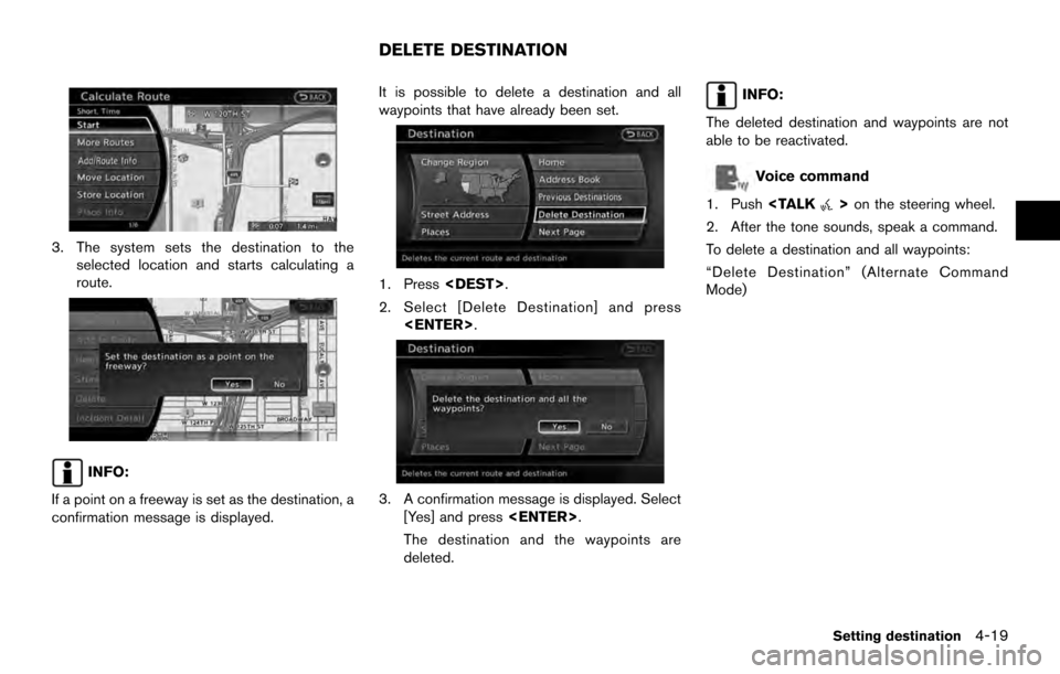 NISSAN ARMADA 2017 2.G 08IT Navigation Manual 3. The system sets the destination to theselected location and starts calculating a
route.
INFO:
If a point on a freeway is set as the destination, a
confirmation message is displayed. It is possible 