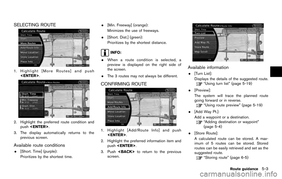 NISSAN ARMADA 2017 2.G 08IT Navigation Manual SELECTING ROUTE
1. Highlight [More Routes] and push<ENTER>.
2. Highlight the preferred route condition andpush <ENTER>.
3. The display automatically returns to the previous screen.
Available route con