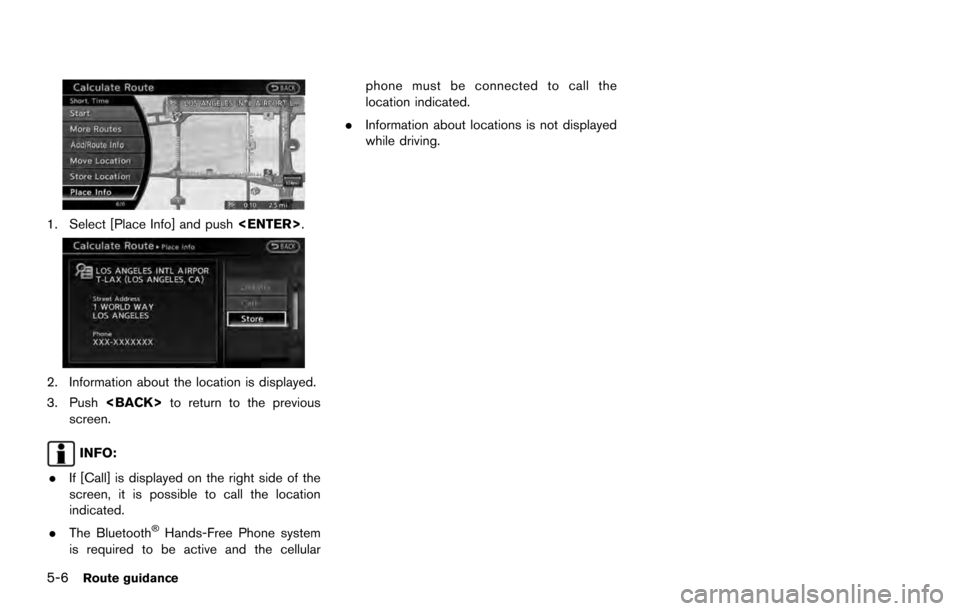 NISSAN ARMADA 2017 2.G 08IT Navigation Manual 1. Select [Place Info] and push<ENTER>.
2. Information about the location is displayed.
3. Push<BACK> to return to the previous
screen.
INFO:
. If [Call] is displayed on the right side of the
screen, 