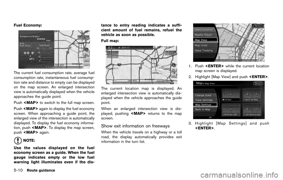 NISSAN 370Z ROADSTER 2017 Z34 08IT Navigation Manual Fuel Economy:
The current fuel consumption rate, average fuel
consumption rate, instantaneous fuel consump-
tion rate and distance to empty can be displayed
on the map screen. An enlarged intersection