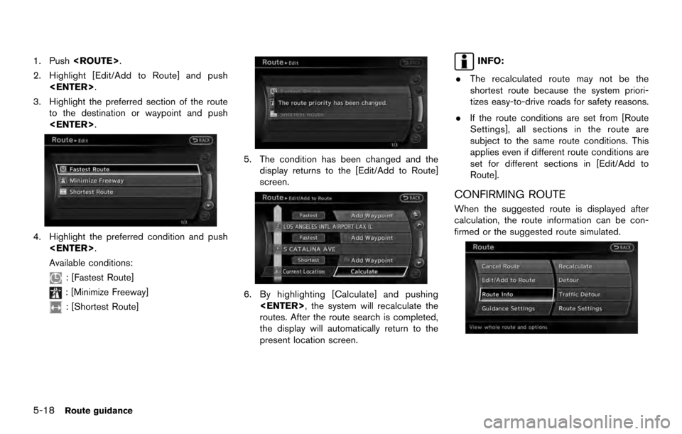 NISSAN ARMADA 2017 2.G 08IT Navigation Manual 1. Push<ROUTE>.
2. Highlight [Edit/Add to Route] and push <ENTER>.
3. Highlight the preferred section of the route to the destination or waypoint and push
<ENTER>.
4. Highlight the preferred condition
