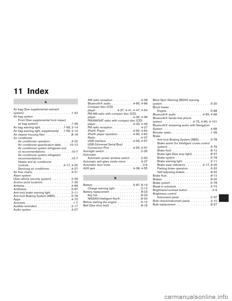 NISSAN ALTIMA 2017 L33 / 5.G Owners Manual 11 Index
A
Air bag (See supplemental restraint
system) .....................1-42
Air bag system Front (See supplemental front impact
air bag system) ...............1-49
Airbagwarninglight...........1-
