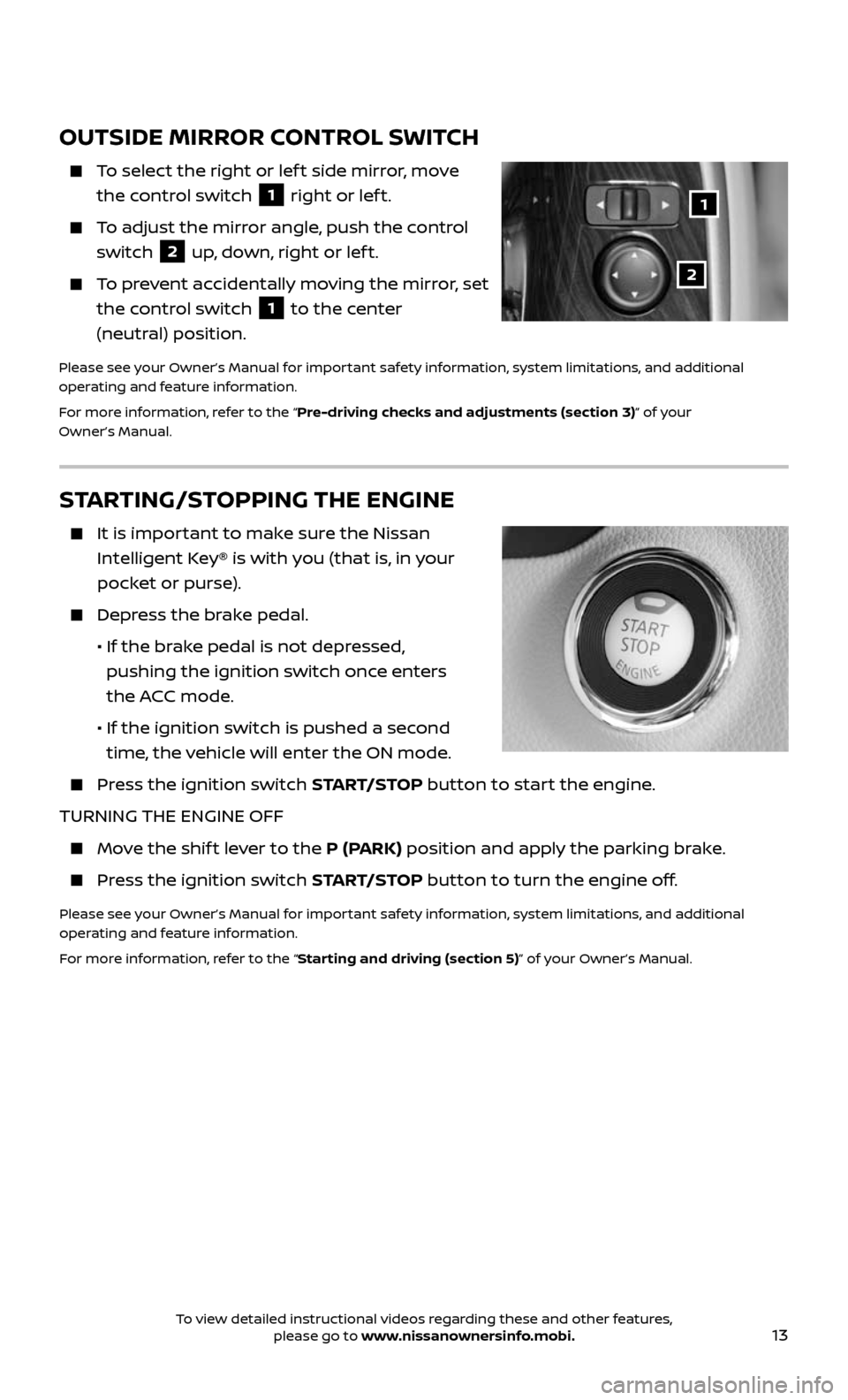 NISSAN ALTIMA 2017 L33 / 5.G Quick Reference Guide 13
OUTSIDE MIRROR CONTROL SWITCH
    To select the right or lef t side mirror, move 
the control switch 1 right or lef t.
    To adjust the mirror angle, push the control 
switch 2 up, down, right or 