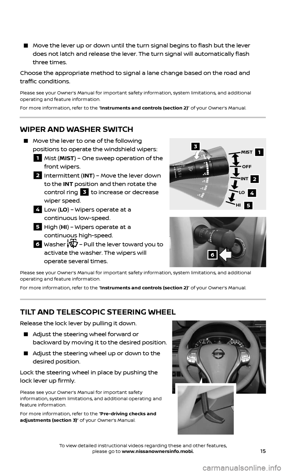 NISSAN ALTIMA 2017 L33 / 5.G Quick Reference Guide 15
Move the lever up or down until the turn signal begins to flash but the lever
does not latch and release the lever. The turn signal will automatically flash
three times.
Choose the appropr NISSAN ALTIMA 2017 L33 / 5.G Quick Reference Guide 15
Move the lever up or down until the turn signal begins to flash but the lever
does not latch and release the lever. The turn signal will automatically flash
three times.
Choose the appropr