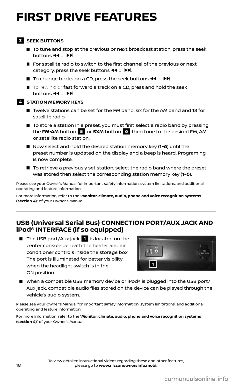 NISSAN ALTIMA 2017 L33 / 5.G Quick Reference Guide 18
USB (Universal Serial Bus) CONNECTION PORT/AUX JACK AND 
iPod® INTERFACE (if so equipped)
    The USB port/Aux jack 1 is located on the 
center console beneath the heater and air 
conditioner cont