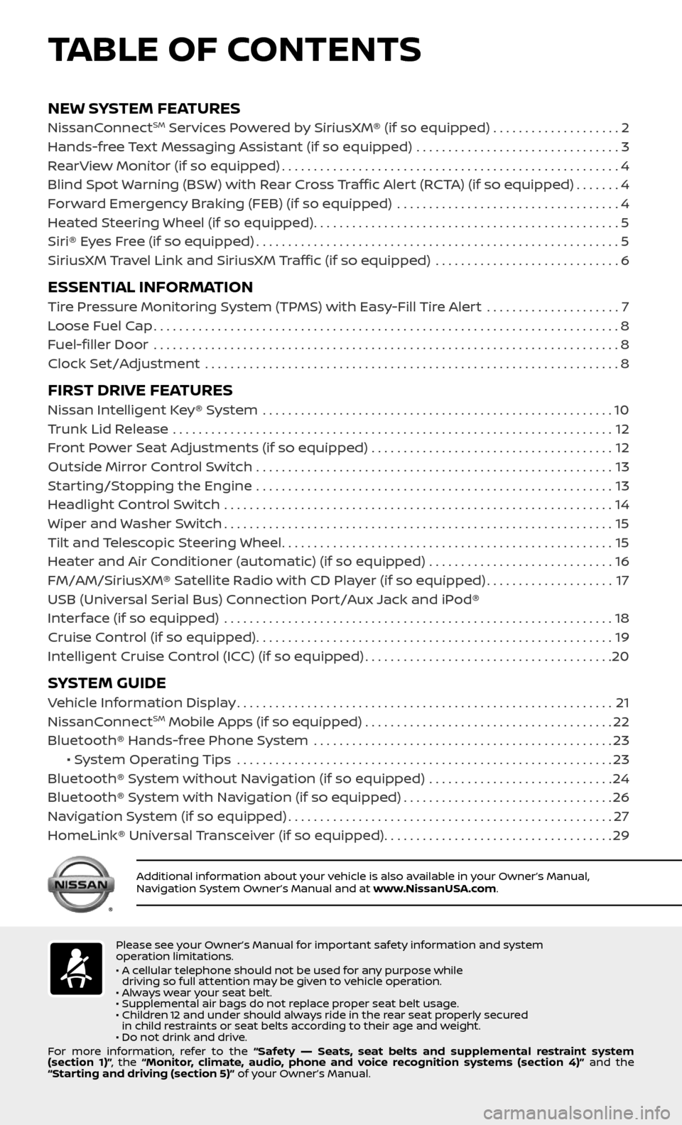 NISSAN ALTIMA 2017 L33 / 5.G Quick Reference Guide NEW SYSTEM FEATURESNissanConnectSM Services Powered by SiriusXM® (if so equipped) . . . . . . . . . . . . . . . . . . . .2
Hands-free Text Messaging Assistant (if so equipped) .......................