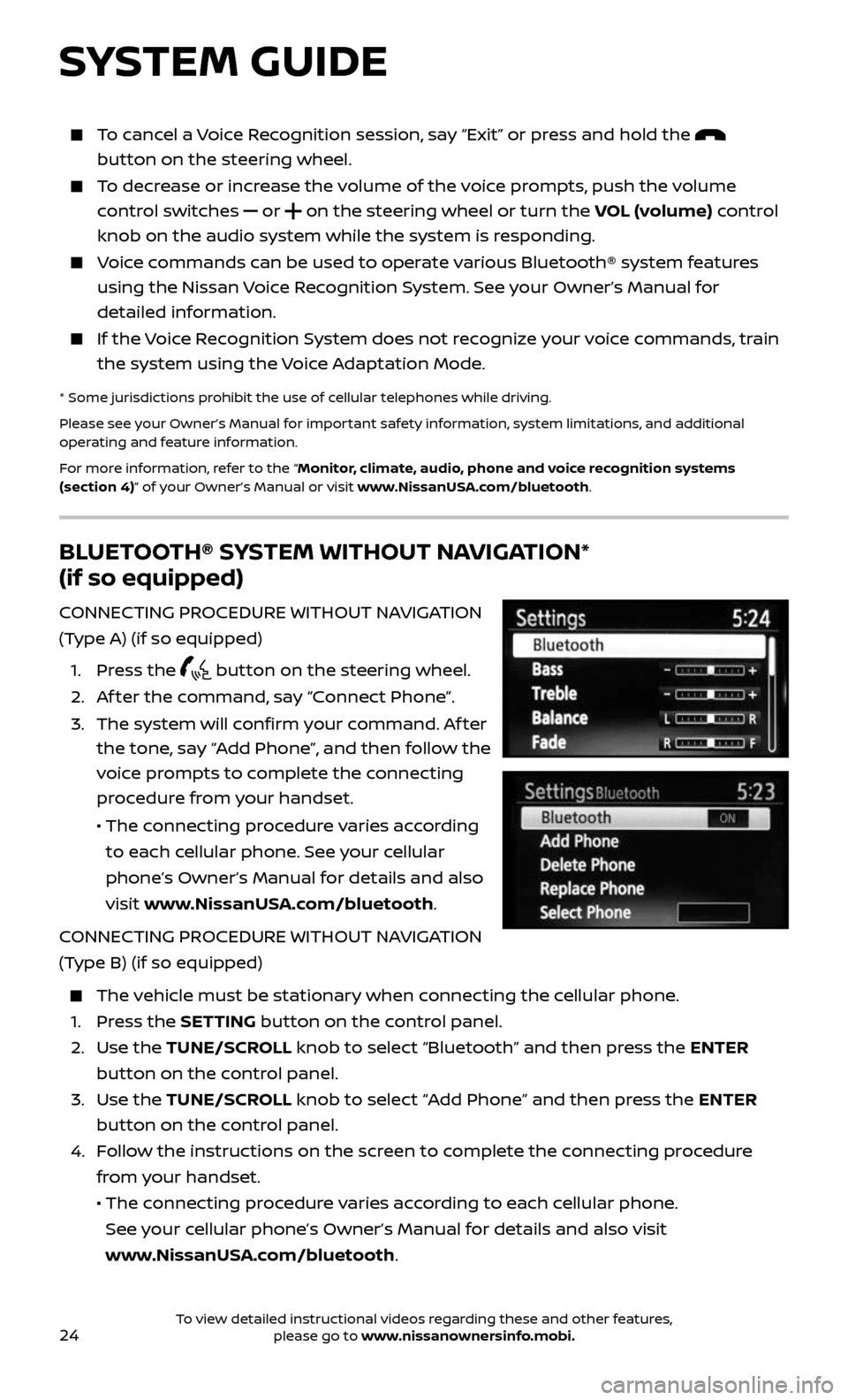 NISSAN ALTIMA 2017 L33 / 5.G Quick Reference Guide 24
BLUETOOTH® SYSTEM WITHOUT NAVIGATION* 
(if so equipped)
CONNECTING PROCEDURE WITHOUT NAVIGATION 
(Type A) (if so equipped) 
 1.  Press  the  button on the steering wheel.
 2.  Af ter the command, 