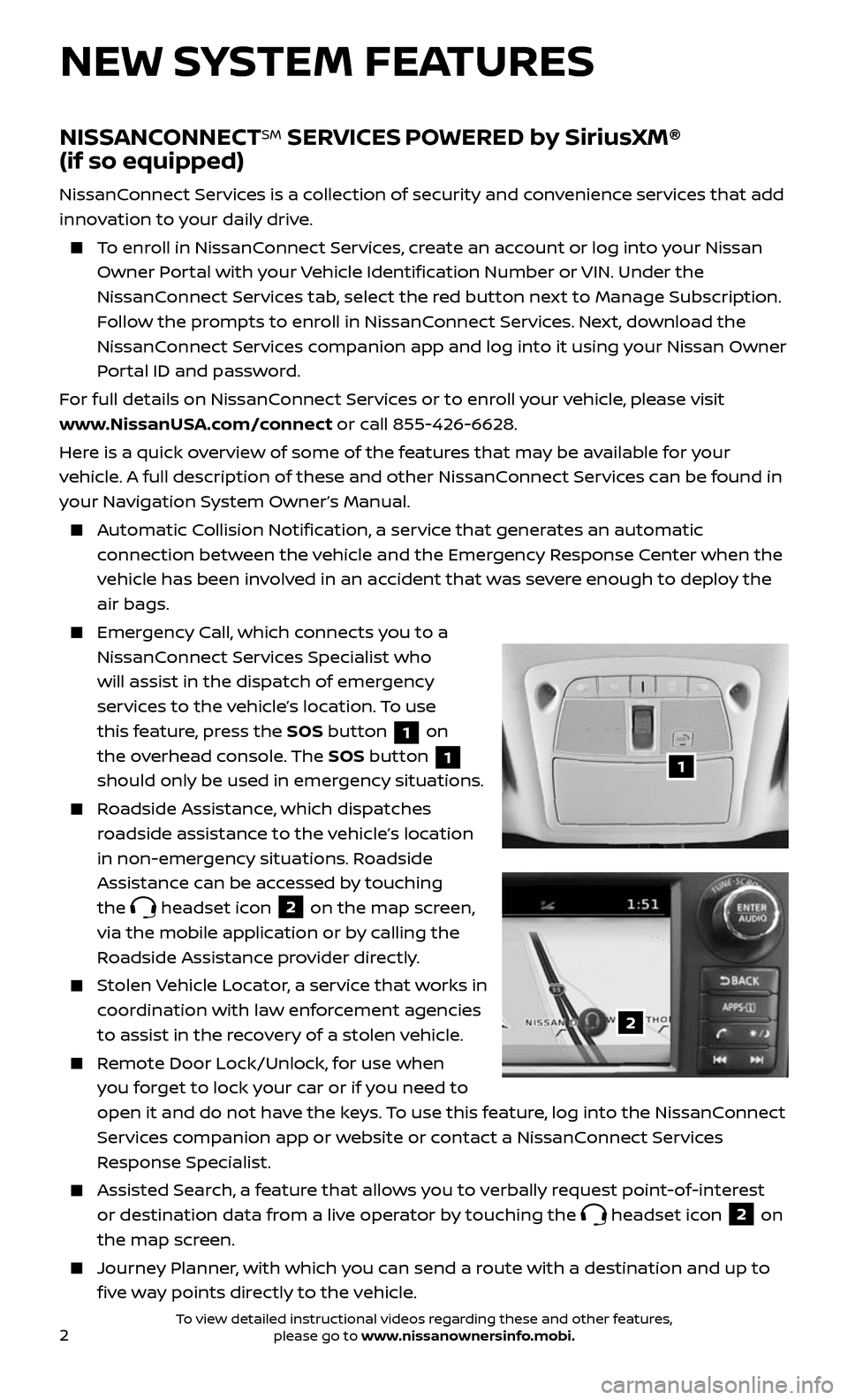 NISSAN ALTIMA 2017 L33 / 5.G Quick Reference Guide 2
NEW SYSTEM FEATURES
NISSANCONNECTSM SERVICES POWERED by SiriusXM®
(if so equipped)
NissanConnect Services is a collection of security and convenience services that add
innovation to your daily NISSAN ALTIMA 2017 L33 / 5.G Quick Reference Guide 2
NEW SYSTEM FEATURES
NISSANCONNECTSM SERVICES POWERED by SiriusXM®
(if so equipped)
NissanConnect Services is a collection of security and convenience services that add
innovation to your daily