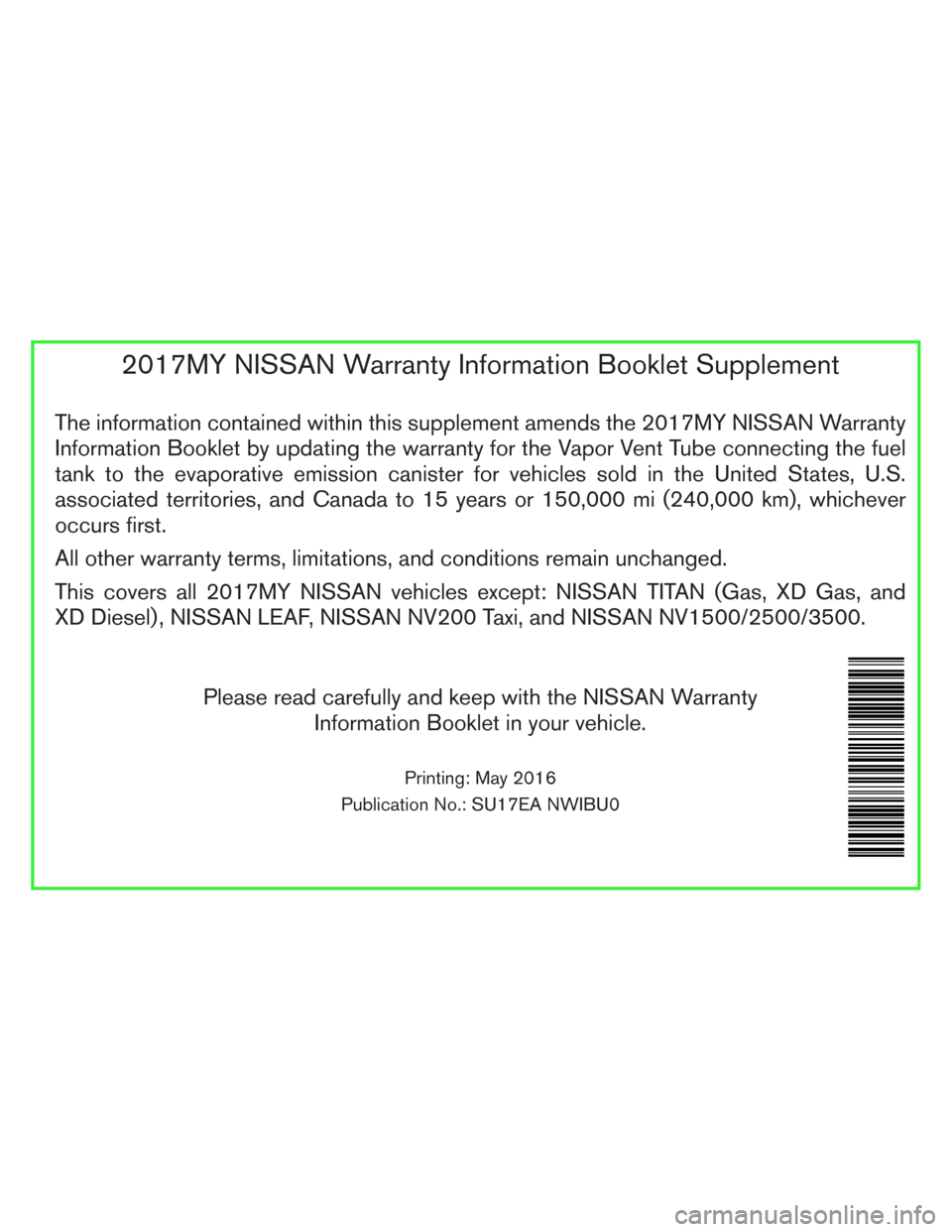 NISSAN MAXIMA 2017 A36 / 8.G Warranty Booklet 2017MY NISSAN Warranty Information Booklet Supplement
The information contained within this supplement amends the 2017MY NISSAN Warranty
Information Booklet by updating the warranty for the Vapor Vent