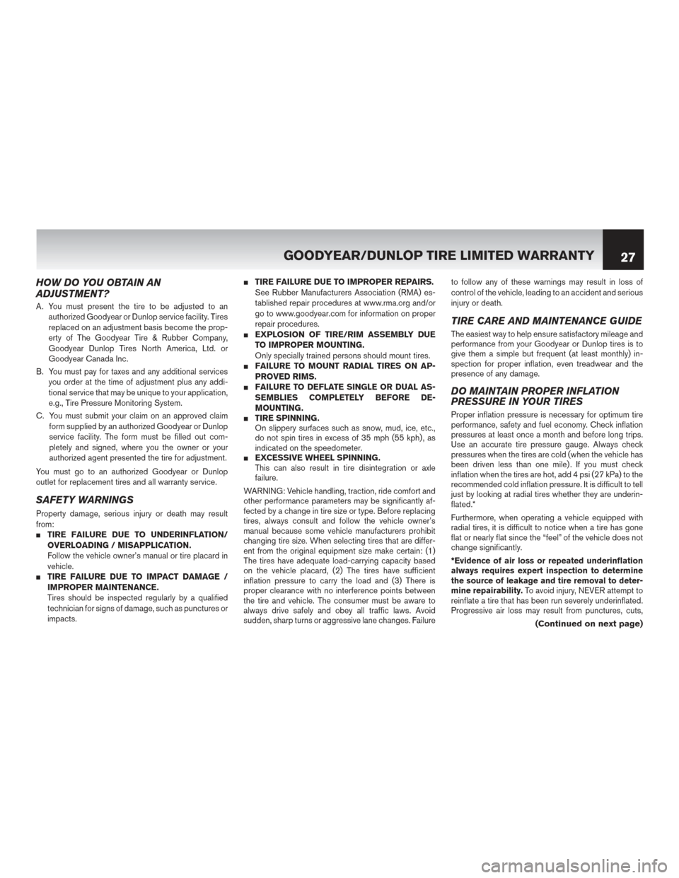NISSAN MAXIMA 2017 A36 / 8.G Warranty Booklet HOW DO YOU OBTAIN AN
ADJUSTMENT?
A. You must present the tire to be adjusted to anauthorized Goodyear or Dunlop service facility. Tires
replaced on an adjustment basis become the prop-
erty of The Goo NISSAN MAXIMA 2017 A36 / 8.G Warranty Booklet HOW DO YOU OBTAIN AN
ADJUSTMENT?
A. You must present the tire to be adjusted to anauthorized Goodyear or Dunlop service facility. Tires
replaced on an adjustment basis become the prop-
erty of The Goo